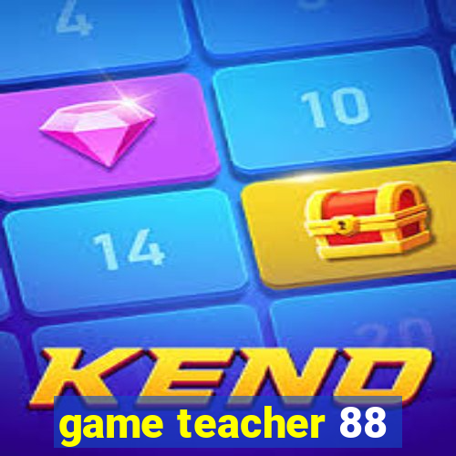 game teacher 88